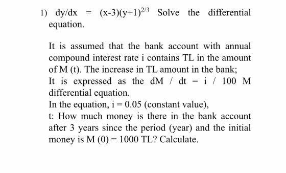 = (x-3)(y+1)2/3 Solve the differential 1) dy/dx equation. It is assumed that the bank account with annual compound interest r