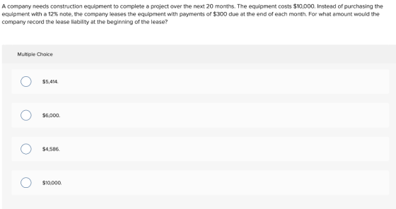 A company needs construction equipment to complete a project over the next 20 months. The equipment costs $10,000. Instead of