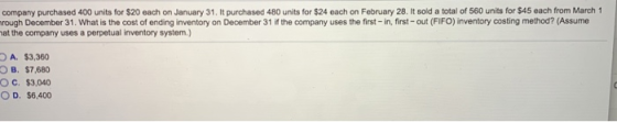 company purchased 400 units for $20 each on January 31. It purchased 480 units for $24 each on February 28. It sold a total o