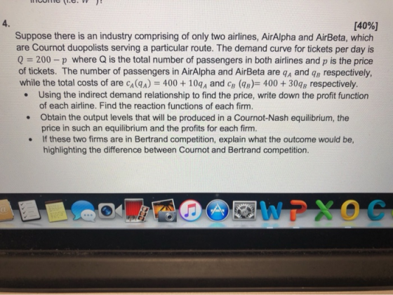 4. [40%] Suppose there is an industry comprising of only two airlines, AirAlpha and AirBeta, which are Cournot duopolists ser