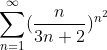sum_{n=1}^{infty }(rac{n}{3n+2})^{n^{2}}