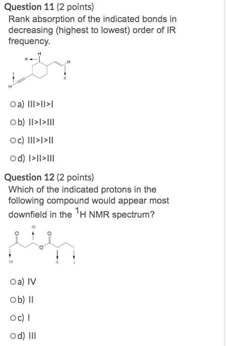 Question 11 (2 points) Rank absorption of the indicated bonds in decreasing (highest to lowest) order of IR frequency H II Oa