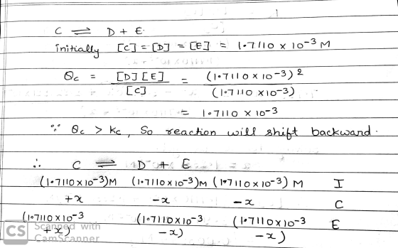 C initially D + E [c] = [0] = [E] 1•7110 x 10-3 M. KES Oc = [DJ [E] - (1•7110x10-3)2 H [c] - Clo7H0 X10-3) -1 E 107110 X 10