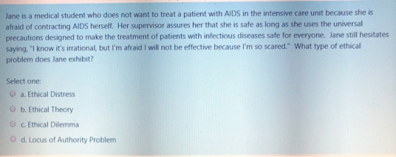 Jane is a medical student who does not want to treat a patient with AIDS in the intensive care unit because she is afraid of