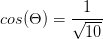 cos(\Theta )=\frac{1}{\sqrt{10}}