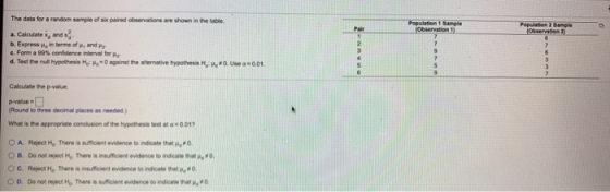 Population 1 Sample The data for a random sample of six paired observations we shown in the table. a. Calculate and b. Expres