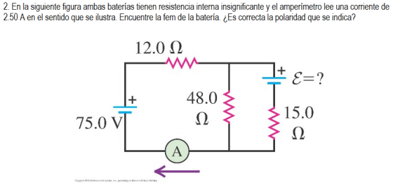2 En la siguiente figura ambas baterias tienen resistencia interna insignificante y el amperimetro lee una corriente de 2.50 A en el sentido que se ilustra. Encuentre la fem de la batería. ¿Es correcta la polaridad que se indica? 12.0 (2 上 48.0 15.0 75.0 V