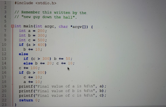 1 #include <stdio.h> 2 3 11 Remember this written by the 4 // new guy down the hall. 5 6 pint main(int argc, char *argv[])