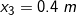 \small x_{3} = 0.4 \; m
