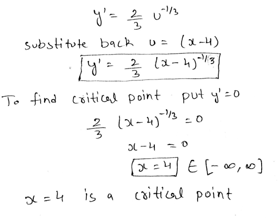 y = 2 / Ull substitute back u= (2-4) .ly = 2/3 (0-4) 13 find critical point put y=0 2 (0-4) =0 To Ol -4 = [2=4] E [-00,oo