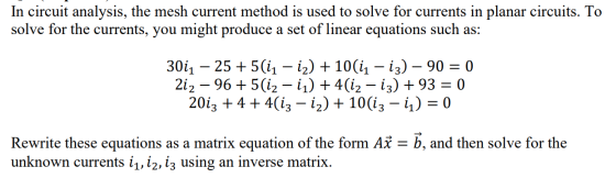 In circuit analysis, the mesh current method is used to solve for currents in planar circuits. To solve for the currents, you