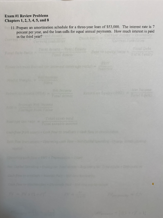 Exam #1 Review Problems Chapters 1, 2, 3, 4, 5, and 8 11. Prepare an amortization schedule for a three-year loan of $53,000.