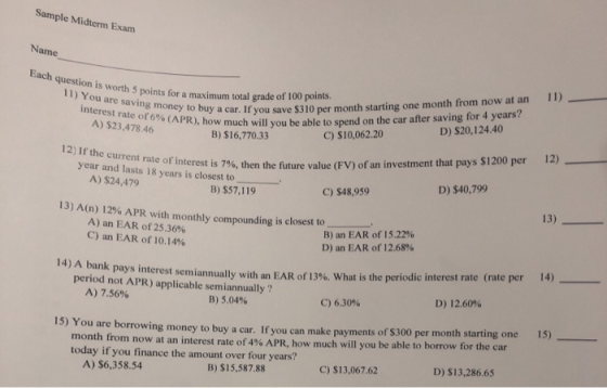 Sample Midterm Exam Name Each question is worth 5 points for 11) You are saving money to interest rate of 6% (APR), how muc A