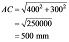 AC = 4002 +3002
= 250000
= 500 mm
