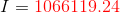 I={\color{Red} 1066119.24}