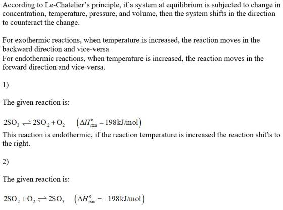 According to Le-Chateliers principle, if a system at equilibrium is subjected to change in concentration, temperature, press