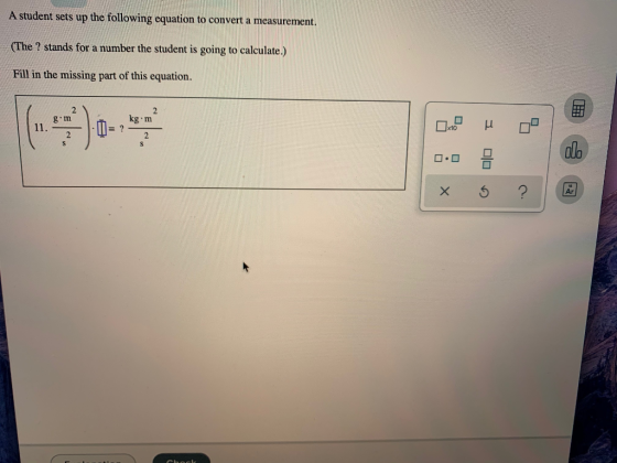 A student sets up the following equation to convert a measurement. (The ? stands for a number the student is going to calcula