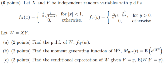 (6 points) Let X and Y be independent random variables with p.d.f.s fx(x) -{ { 1-22 0, for |2|<1, otherwise. fy(y) = for y>0,