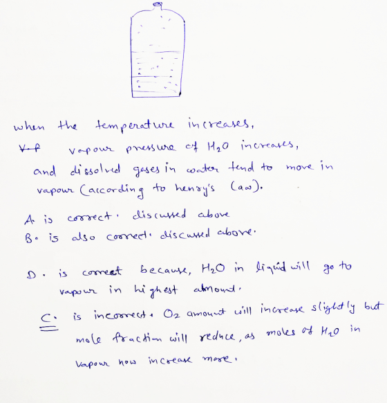 when the temperature increases, tot vapour pressure of H₂O increases, and dissolved gases in water tend to move in vapour (ac