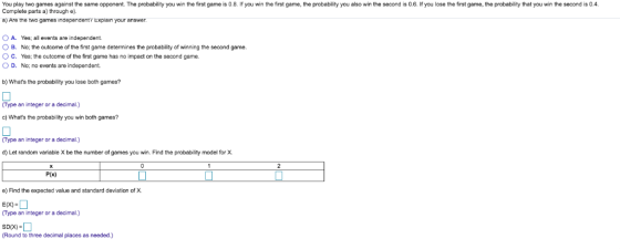 You play two games against the same opponent. The probability you win the first game is 0.8. If you win the first game, the p