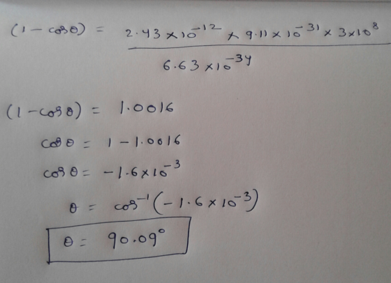 (- coso) = 1 2.43 x 10 12 & 9.10 x 10 31 x 3x108 6.63 x 1034 (1-COS 8) = 1:0016 CODE 1 - 1.0016 COB O = -1-6X163 o= cos (-1.6