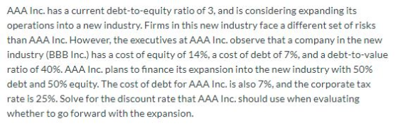 AAA Inc. has a current debt-to-equity ratio of 3, and is considering expanding its operations into a new industry. Firms in t