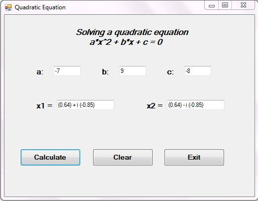 Quadratic Equation Solving a quadratic equation a 7 b: 9 C: 8 x1 = (0.64) + i (-0.85) x2 (0.64)-i (0.85) Calculate Clear Exit