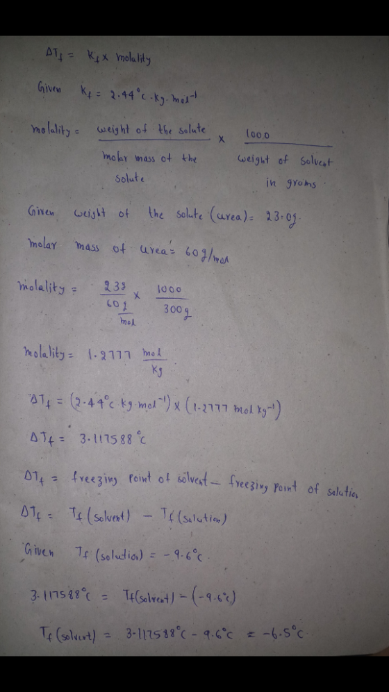 nolklity weight of th salute too o nolar mass ot the seight of Selvest Solute in gYohs Given ureiyit of the selte (urea): 23 0) molar mass of waae 602/haa molality: 233 x 100 LOI 300 111 me ATE 3.15 88 Given Tr (saludio.)-94c
