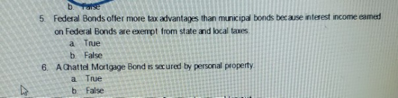 5. Federal Bonds offer more tax advantages than municipal bonds because interest income eamed on Federal Bonds are exempt fro