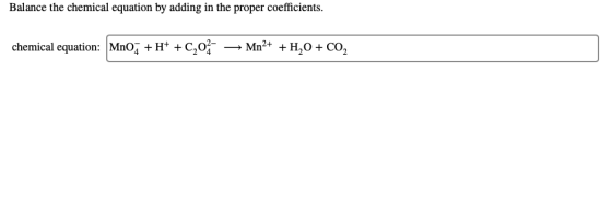 Balance the chemical equation by adding in the proper coefficients. Mn2+ HO CO2 chemical equation: MnOHC202