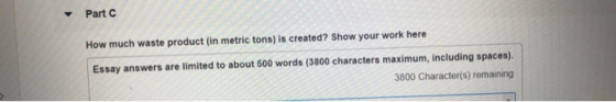 Part How much waste product (in metric tons) is created? Show your work here Essay answers are limited to about 500 words (38