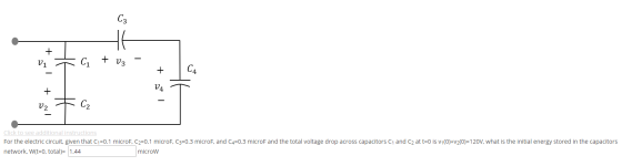 - vi + + V3 - + 1 V2 7 C₂ Click to see additional instructions For the electric circuit, given that C1=0.1 microF, C2=0.1 mic