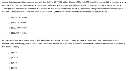 Globex Corp. is expected to generate a free cash flow (FCF) of $3,775.00 million this year (FCF1 = $3,775.00 million), and th