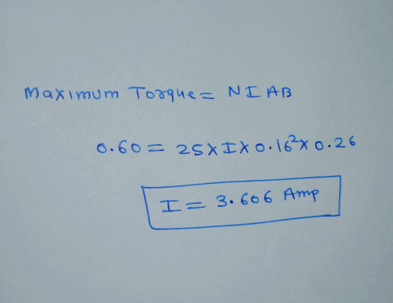 Maximum Torque = NI AB . 60 = 25xtxo. 16xo.26 Т= 3. 666 Amp