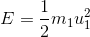 E=\frac{1}{2}m_1u_1^2