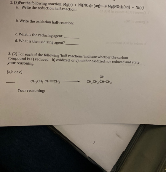 2. (3)For the following reaction: Mg(s) + Ni(NO3)2 (aq) → Mg(NO3)2(aq) + Ni(s) a. Write the reduction half-reaction: b. Write