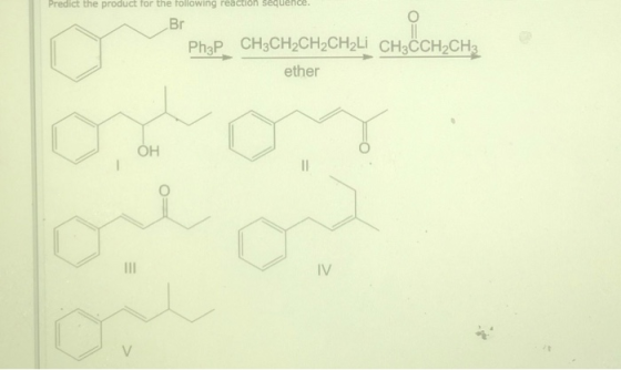Predict the product for the following reaction Sequence. Br PhP CH3CH2CH2CH2Lİ CH3CCH2CH3 ether me arou alones