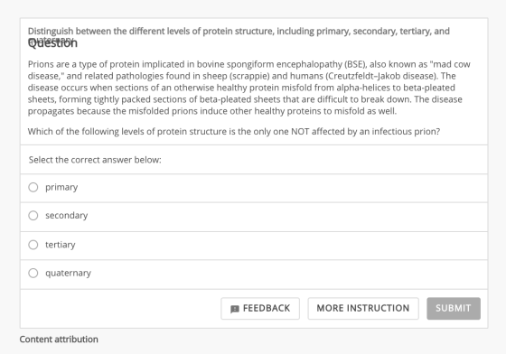 Distinguish between the different levels of protein structure, including primary, secondary, tertiary, and Question Prions ar