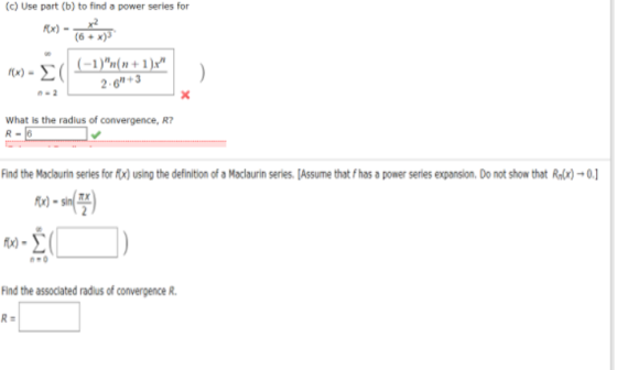 (c) Use part (b) to find a power series for Rx) - X (-1)n(n+1)x (x) - 20 2.6%+3 What is the radius of convergence, R? R-6 F