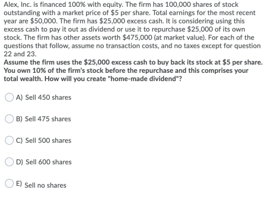 Alex, Inc. is financed 100% with equity. The firm has 100,000 shares of stock outstanding with a market price of $5 per share