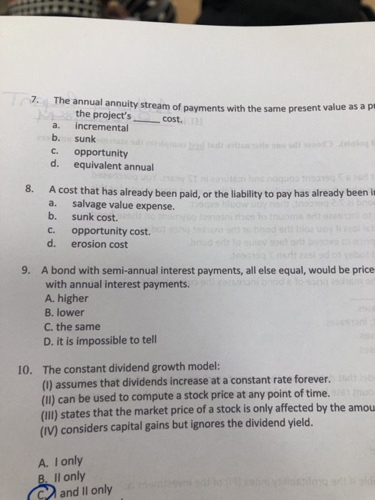 7. The annual annuity stream of payments with the same present va the projects_ - cost. a. incremental C. d. opportunity equ