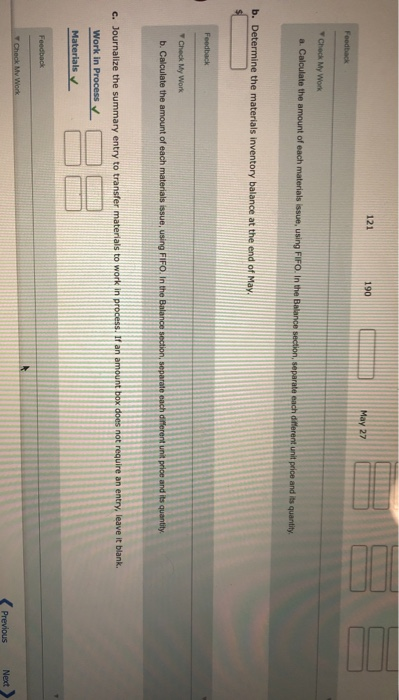 121 190 C. May 27 Feedback Check My Wor a. Calculate the amount of each materials issue, using FIFO. In the Balance section,