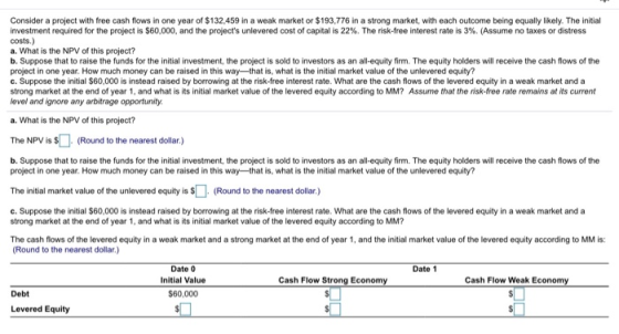 Consider a project with free cash flows in one year of $132,459 in a weak market or $193,776 in a strong market, with each ou