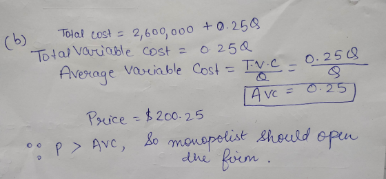 Total cost = 2,600,000 +0.250 Total variable cost = 0.250 Average variable Cost = Tv.C -0.254 e I TAVc = 0.25 Price = $200.25