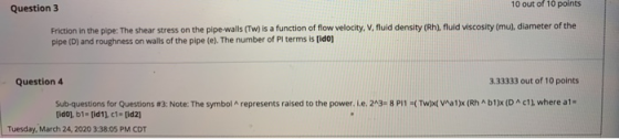Question 3 10 out of 10 points Friction in the pipe: The shear stress on the pipe walls (TW) is a function of flow velocity,
