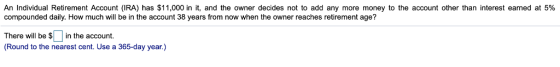 An Individual Retirement Account (IRA) has $11,000 in it, and the owner decides not to add any more money to the account othe