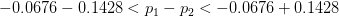-0.0676 - 0.1428 < p_1 -p_2 < -0.0676 + 0.1428