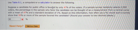 Use Table 8.1, a computer or a calculator to answer the following. Suppose a candidate for public office is favored by only 4