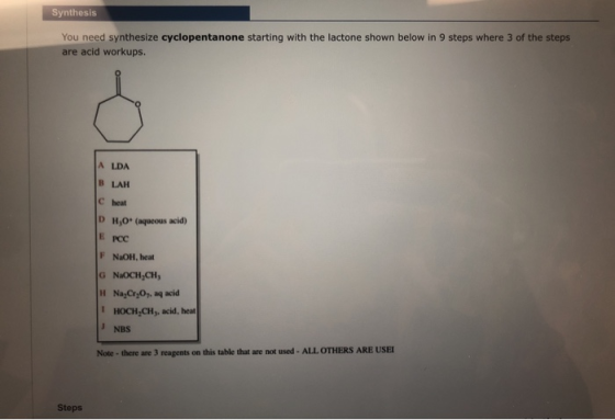 Synthesis You need synthesize cyclopentanone starting with the lactone shown below in 9 steps where 3 of the steps are acid w