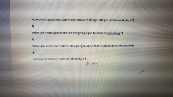 How-do-organizations-apply-ergonomics-to-design-safe-jobs-in-the -workplace?1 What-are-some-approaches-to-designing a-job-to-make-it-motivating? What are some methods for-designing a-job so that-it-can-be-done-efficiently? Summarize-recent-trends-in job-analysis1 (Ctrl)